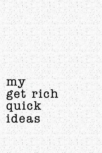 My Get Rich Quick Ideas