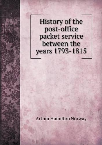 History of the Post-Office Packet Service Between the Years 1793-1815