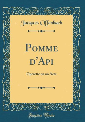 Pomme d'Api: Operette en un Acte (Classic Reprint)