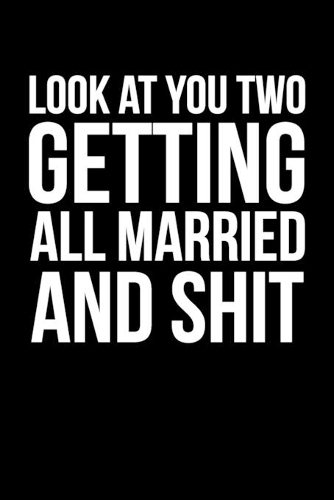 Look At You Two Getting All Married and Shit
