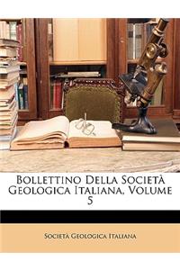 Bollettino Della Societa Geologica Italiana, Volume 5