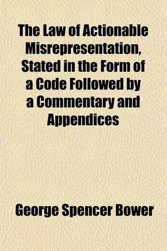The Law of Actionable Misrepresentation, Stated in the Form of a Code Followed by a Commentary and Appendices