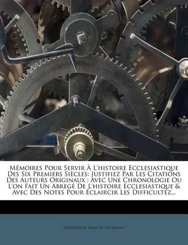 Memoires Pour Servir A L'Histoire Ecclesiastique Des Six Premiers Siecles