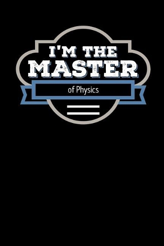 I'm the Master of Physics