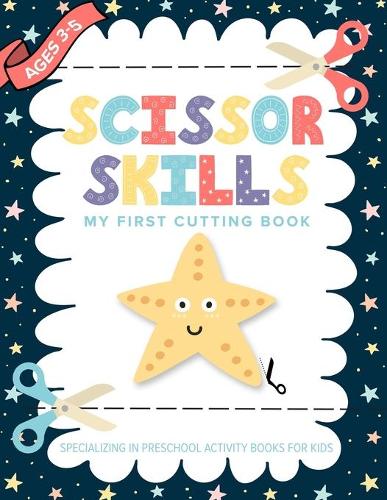 Scissor Skills My First Cutting Book Specializing In Preschool Activity Books For Kids