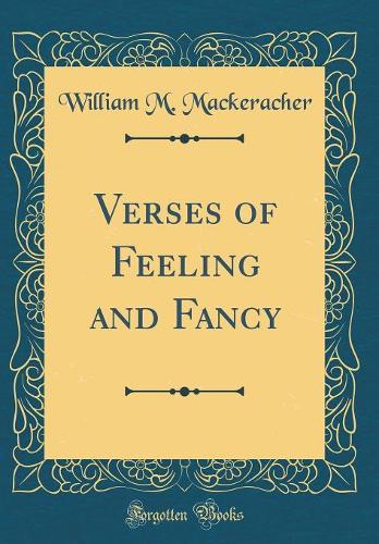 Verses of Feeling and Fancy (Classic Reprint)