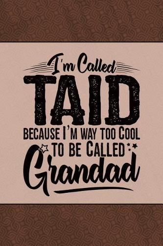 I'm called Taid because I'm way too Cool to be called Grandad