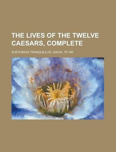 The Lives of the Twelve Caesars, Complete