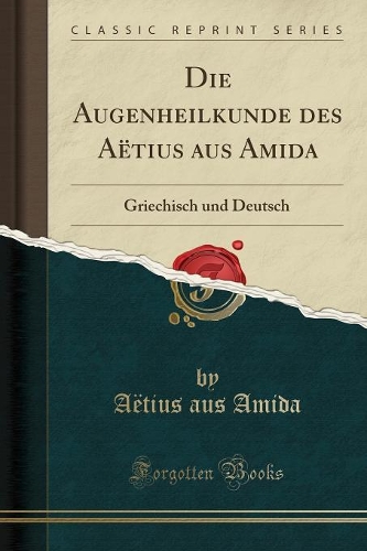 Die Augenheilkunde Des Aëtius Aus Amida