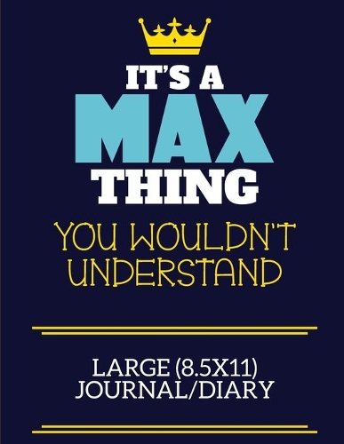 It's A Max Thing You Wouldn't Understand Large (8.5x11) Journal/Diary