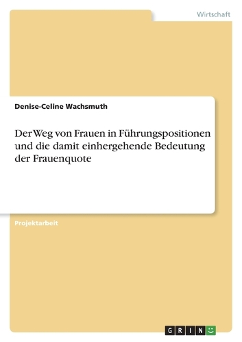Der Weg von Frauen in Führungspositionen und die damit einhergehende Bedeutung der Frauenquote