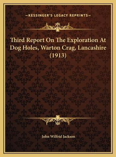 Third Report On The Exploration At Dog Holes, Warton Crag, Lancashire (1913)