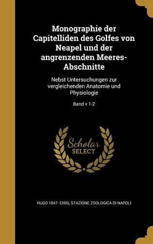 Monographie Der Capitelliden Des Golfes Von Neapel Und Der Angrenzenden Meeres-Abschnitte