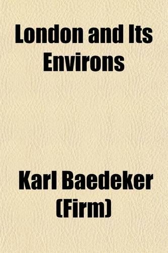 London and Its Environs; Including Excursions to Brighton, the Isle of Wight, Etc. Handbook for Travellers