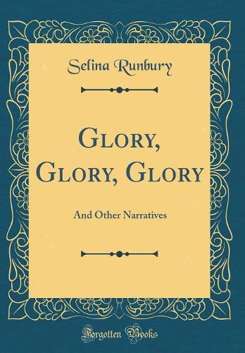 Glory, Glory, Glory: And Other Narratives (Classic Reprint)