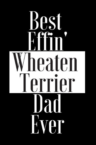 Best Effin Wheaten Terrier Dad Ever