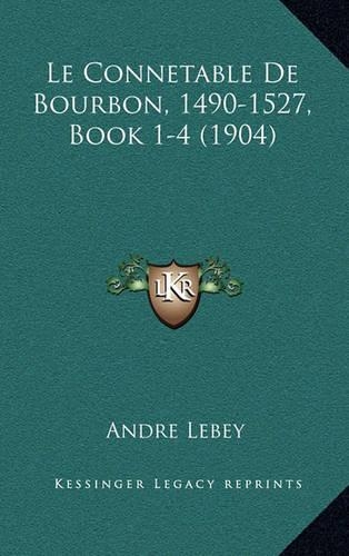 Le Connetable de Bourbon, 1490-1527, Book 1-4 (1904)