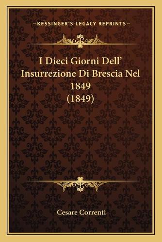 I Dieci Giorni Dell' Insurrezione Di Brescia Nel 1849 (1849)