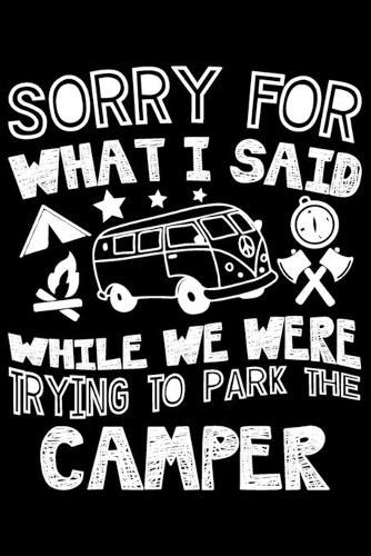 Sorry For What I Said While We Were Trying To Park The Camper