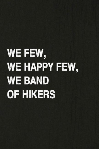 We Few, We Happy Few, We Band of Hikers
