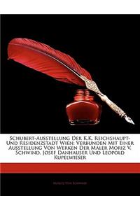 Schubert-Ausstellung Der K.K. Reichshaupt- Und Residenzstadt Wien
