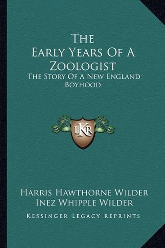 The Early Years Of A Zoologist: The Story Of A New England Boyhood(English)