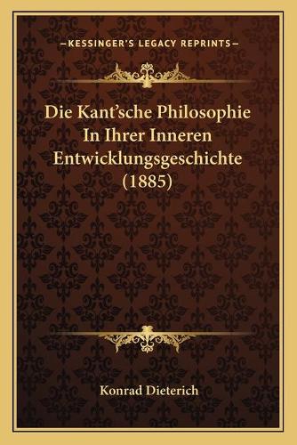 Die Kant'sche Philosophie In Ihrer Inneren Entwicklungsgeschichte (1885)
