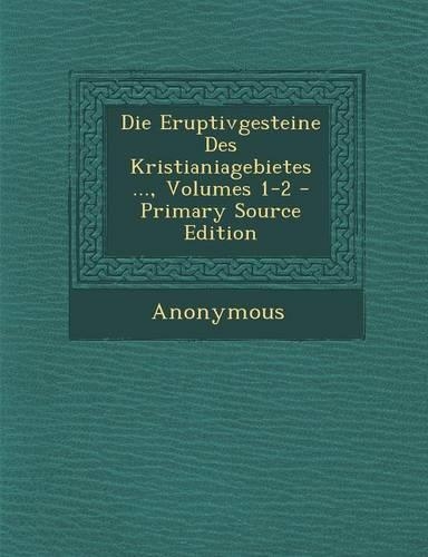 Die Eruptivgesteine Des Kristianiagebietes ..., Volumes 1-2 - Primary Source Edition