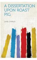 A Dissertation Upon Roast Pig