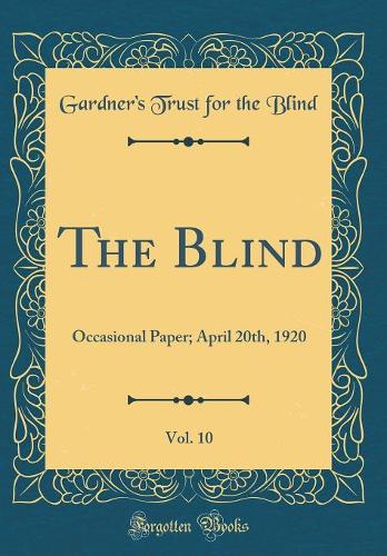 The Blind, Vol. 10: Occasional Paper; April 20th, 1920 (Classic Reprint)