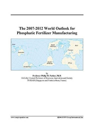 The 2007-2012 World Outlook for Phosphatic Fertilizer Manufacturing