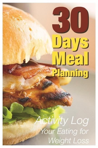 30 Days Meal Planning: Activity Log Your Eating for Weight Loss.(1 Volume)