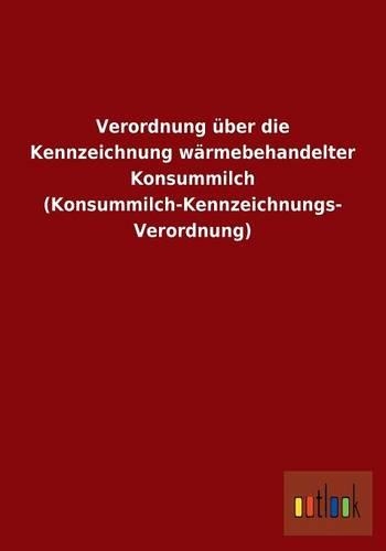 Verordnung über die Kennzeichnung wärmebehandelter Konsummilch (Konsummilch-Kennzeichnungs- Verordnung)
