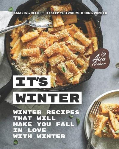 It's Winter - Winter Recipes That Will Make You Fall in Love with Winter