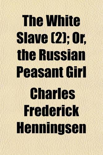 The White Slave (Volume 2); Or, the Russian Peasant Girl