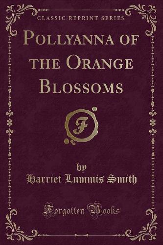 Pollyanna of the Orange Blossoms (Classic Reprint)