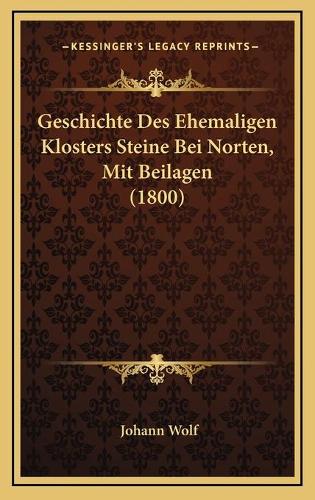 Geschichte Des Ehemaligen Klosters Steine Bei Norten, Mit Beilagen (1800)