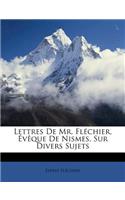 Lettres de Mr. FL Chier, V Que de Nismes, Sur Divers Sujets