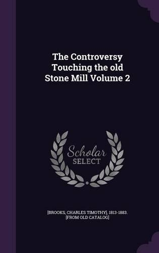 The Controversy Touching the old Stone Mill Volume 2