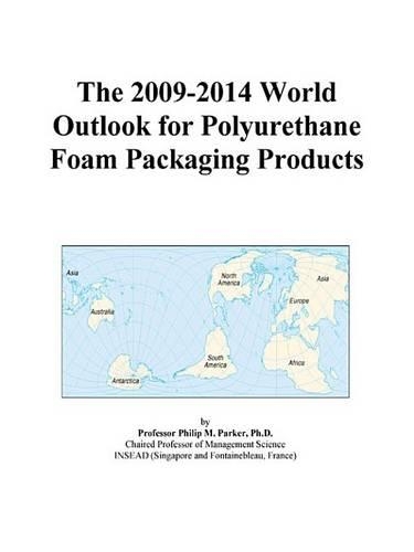 The 2009-2014 World Outlook for Polyurethane Foam Packaging Products