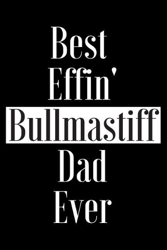 Best Effin Bullmastiff Dad Ever