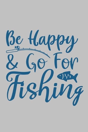 Be Happy & go for fishing