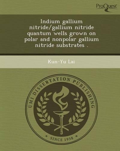 Indium Gallium Nitride/Gallium Nitride Quantum Wells Grown on Polar and Nonpolar Gallium Nitride Substrates