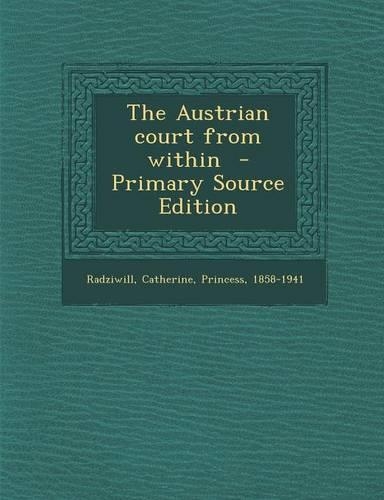 The Austrian Court from Within - Primary Source Edition