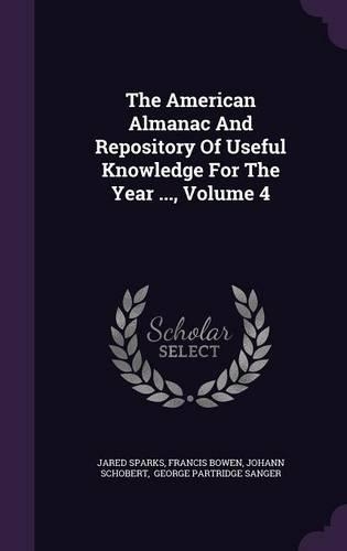 The American Almanac And Repository Of Useful Knowledge For The Year ..., Volume 4