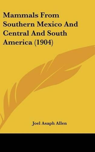 Mammals from Southern Mexico and Central and South America (1904)