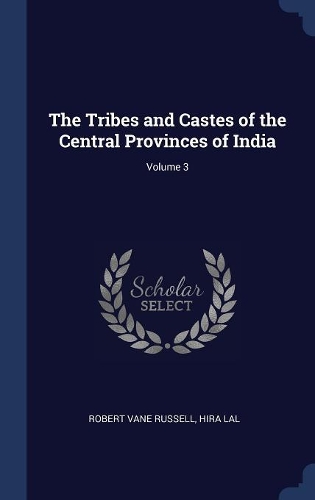 The Tribes and Castes of the Central Provinces of India; Volume 3