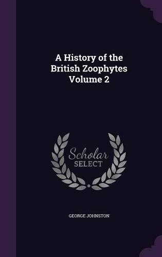 A History of the British Zoophytes Volume 2