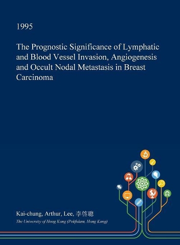 The Prognostic Significance of Lymphatic and Blood Vessel Invasion, Angiogenesis and Occult Nodal Metastasis in Breast Carcinoma