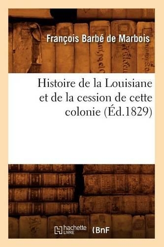 Histoire de la Louisiane Et de la Cession de Cette Colonie (Éd.1829)